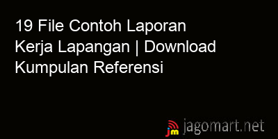 picture 19 File Contoh Laporan Kerja Lapangan | Download Kumpulan Referensi