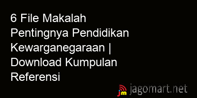picture1 6 File Makalah Pentingnya Pendidikan Kewarganegaraan | Download Kumpulan Referensi picture 6 File Makalah Pentingnya Pendidikan Kewarganegaraan | Download Kumpulan Referensi