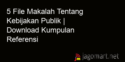 picture1 5 File Makalah Tentang Kebijakan Publik | Download Kumpulan Referensi picture 5 File Makalah Tentang Kebijakan Publik | Download Kumpulan Referensi