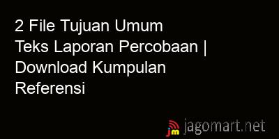 picture 2 File Tujuan Umum Teks Laporan Percobaan | Download Kumpulan Referensi