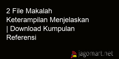 picture 2 File Makalah Keterampilan Menjelaskan | Download Kumpulan Referensi