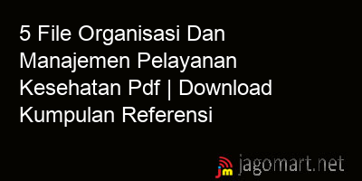 picture 5 File Organisasi Dan Manajemen Pelayanan Kesehatan Pdf | Download Kumpulan Referensi