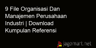 picture1 9 File Organisasi Dan Manajemen Perusahaan Industri | Download Kumpulan Referensi picture 9 File Organisasi Dan Manajemen Perusahaan Industri | Download Kumpulan Referensi
