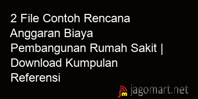 picture 2 File Contoh Rencana Anggaran Biaya Pembangunan Rumah Sakit | Download Kumpulan Referensi