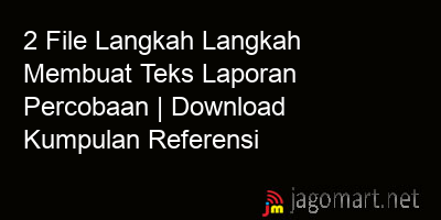 picture 2 File Langkah Langkah Membuat Teks Laporan Percobaan | Download Kumpulan Referensi
