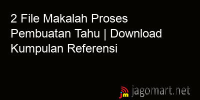 picture 2 File Makalah Proses Pembuatan Tahu | Download Kumpulan Referensi