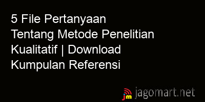 picture1 5 File Pertanyaan Tentang Metode Penelitian Kualitatif | Download Kumpulan Referensi picture 5 File Pertanyaan Tentang Metode Penelitian Kualitatif | Download Kumpulan Referensi