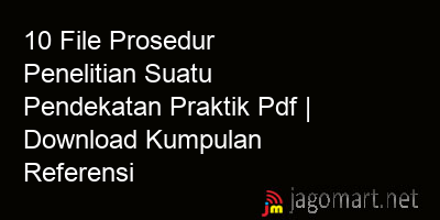 picture1 10 File Prosedur Penelitian Suatu Pendekatan Praktik Pdf | Download Kumpulan Referensi picture 10 File Prosedur Penelitian Suatu Pendekatan Praktik Pdf | Download Kumpulan Referensi