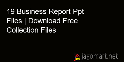 picture 19 Business Report Ppt Files | Download Free Collection Files