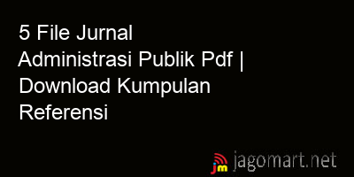 picture 5 File Jurnal Administrasi Publik Pdf | Download Kumpulan Referensi