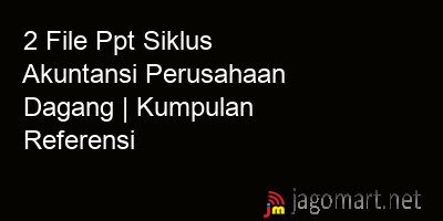 picture 2 File Tentang Ppt Siklus Akuntansi Perusahaan Dagang Yang Bisa Di Download Saat Ini