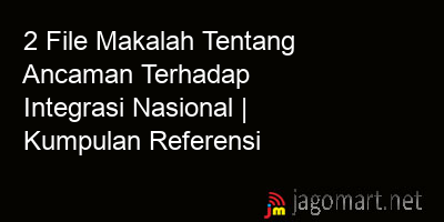 picture 2 File Tentang Makalah Tentang Ancaman Terhadap Integrasi Nasional Yang Bisa Di Download Saat Ini
