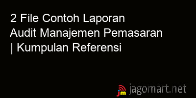 picture 2 File Tentang Contoh Laporan Audit Manajemen Pemasaran Yang Bisa Di Download Saat Ini