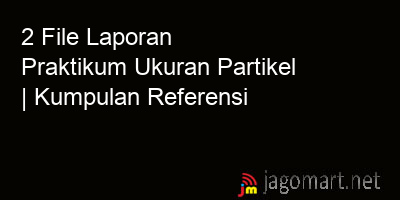 picture 2 File Tentang Laporan Praktikum Ukuran Partikel Yang Bisa Di Download Saat Ini
