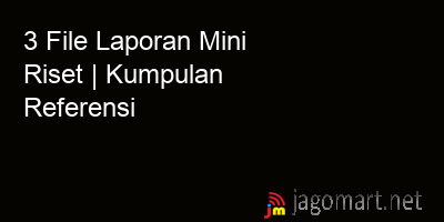 picture 3 File Tentang Laporan Mini Riset Yang Bisa Di Download Saat Ini