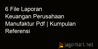 picture1 6 File Tentang Laporan Keuangan Perusahaan Manufaktur Pdf Yang Bisa Di Download Saat Ini picture 6 File Tentang Laporan Keuangan Perusahaan Manufaktur Pdf Yang Bisa Di Download Saat Ini