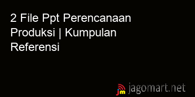 picture 2 File Tentang Ppt Perencanaan Produksi Yang Bisa Di Download Saat Ini