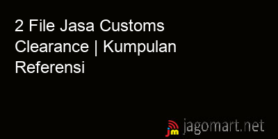 picture 2 File Tentang Jasa Customs Clearance Yang Bisa Di Download Saat Ini