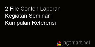 picture 2 File Tentang Contoh Laporan Kegiatan Seminar Yang Bisa Di Download Saat Ini