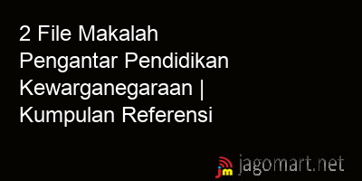 picture 2 File Tentang Makalah Pengantar Pendidikan Kewarganegaraan