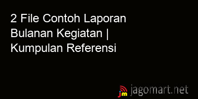 picture 2 File Tentang Contoh Laporan Bulanan Kegiatan