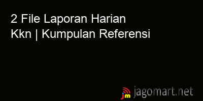 picture 2 File Tentang Laporan Harian Kkn