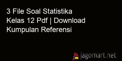 3 File Soal Statistika Kelas 12 Pdf | Download Kumpulan Referensi