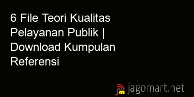 picture1 6 File Teori Kualitas Pelayanan Publik | Download Kumpulan Referensi picture 6 File Teori Kualitas Pelayanan Publik | Download Kumpulan Referensi