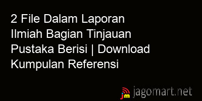 picture 2 File Dalam Laporan Ilmiah Bagian Tinjauan Pustaka Berisi | Download Kumpulan Referensi