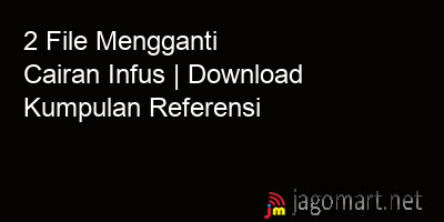 picture 2 File Mengganti Cairan Infus | Download Kumpulan Referensi