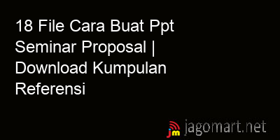 picture 18 File Cara Buat Ppt Seminar Proposal | Download Kumpulan Referensi