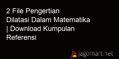 picture 2 File Pengertian Dilatasi Dalam Matematika | Download Kumpulan Referensi