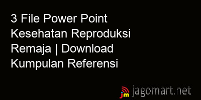 picture 3 File Power Point Kesehatan Reproduksi Remaja | Download Kumpulan Referensi