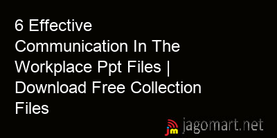 picture 6 Effective Communication In The Workplace Ppt Files | Download Free Collection Files