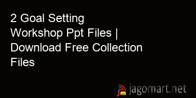 picture 2 Goal Setting Workshop Ppt Files | Download Free Collection Files