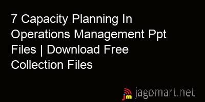picture 7 Capacity Planning In Operations Management Ppt Files | Download Free Collection Files