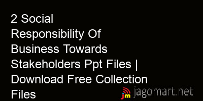 picture 2 Social Responsibility Of Business Towards Stakeholders Ppt Files | Download Free Collection Files