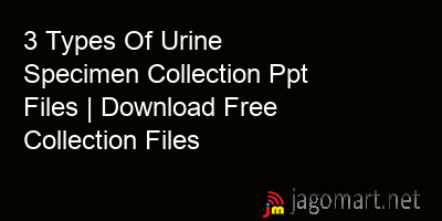 picture 3 Types Of Urine Specimen Collection Ppt Files | Download Free Collection Files