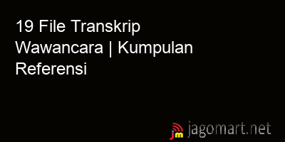 picture 19 File Transkrip Wawancara | Kumpulan Referensi